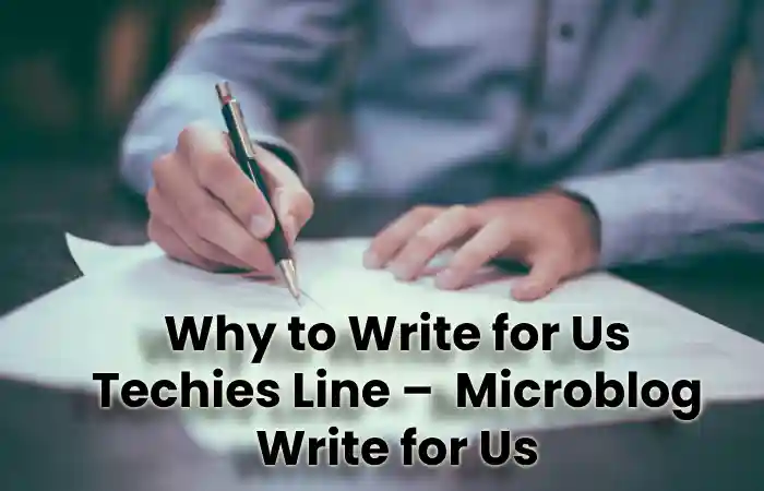 Why to Write for Us Techies Line –  Microblog Write for Us