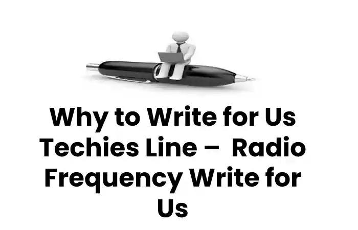 Why to Write for Us Techies Line –  Radio Frequency Write for Us