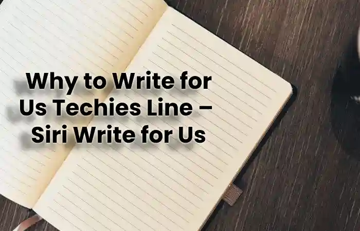 Why to Write for Us Techies Line –  Siri Write for Us