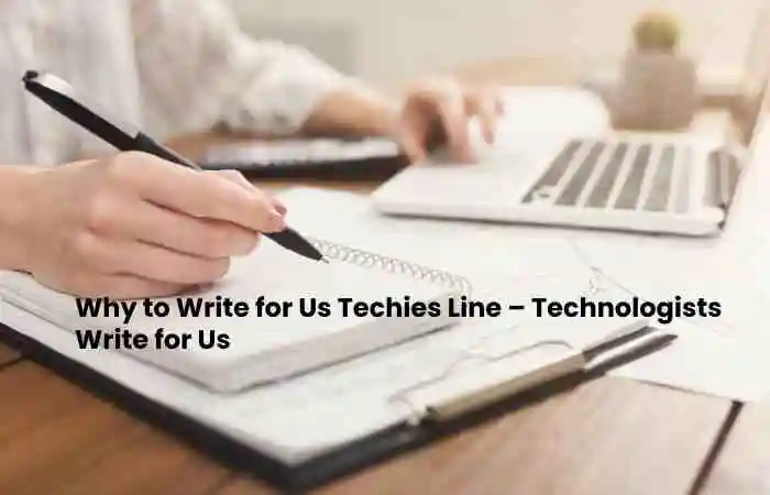 Why to Write for Us Techies Line – Technologists Write for Us