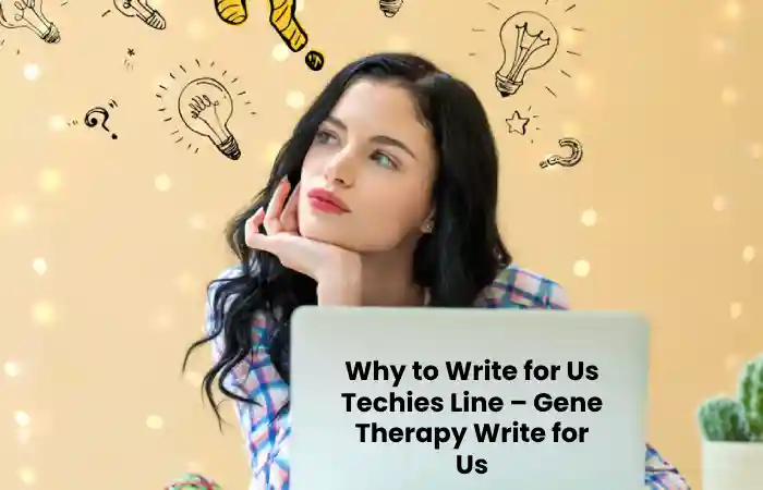 Why to Write for Us Techies Line– Gene Therapy Write for Us