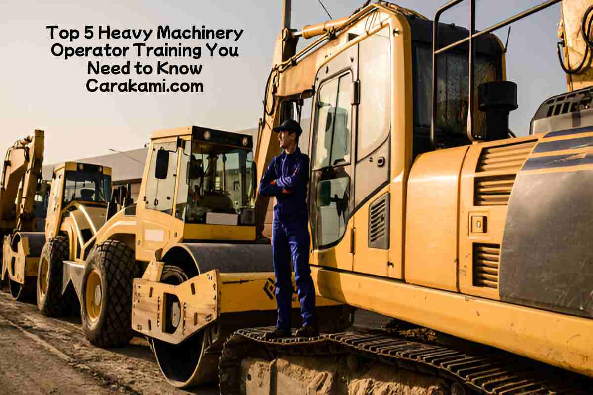 Top 5 Heavy Machinery Operator Training You Need to Know Carakami.com